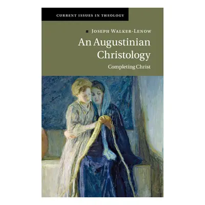 "An Augustinian Christology: Completing Christ" - "" ("Walker-Lenow Joseph")