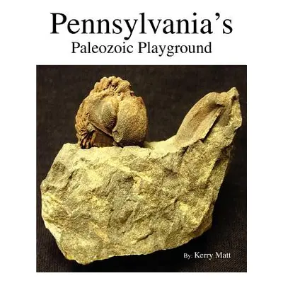 "Pennsylvania's Paleozoic Playground" - "" ("Matt Kerry")