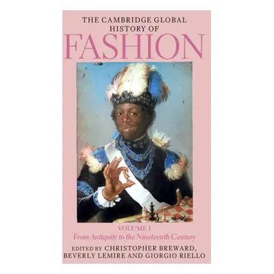 "The Cambridge Global History of Fashion: Volume 1: From Antiquity to the Nineteenth Century" - 