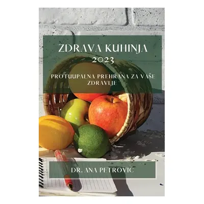 "Zdrava kuhinja 2023: Protuupalna prehrana za vase zdravlje" - "" ("Petrovic Ana")