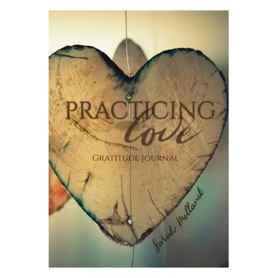 "Practicing Love Gratitude Journal: 365 Daily Reflection Prompts" - "" ("Melland Sarah")