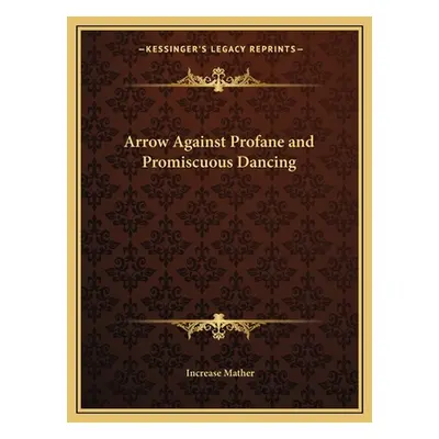 "Arrow Against Profane and Promiscuous Dancing" - "" ("Mather Increase")