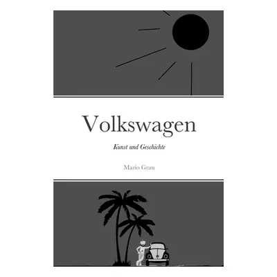 "Volkswagen: Kunst und Geschichte" - "" ("Grau Mario")