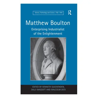 "Matthew Boulton: Enterprising Industrialist of the Enlightenment" - "" ("Baggott Sally")