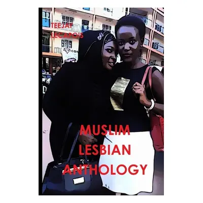 "Muslim Lesbian Anthology" - "" ("Lecapois Teejay")