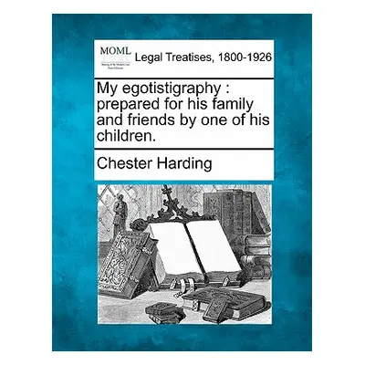 "My Egotistigraphy: Prepared for His Family and Friends by One of His Children." - "" ("Harding 