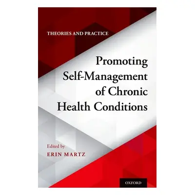 "Promoting Self-Management of Chronic Health Conditions: Theories and Practice" - "" ("Martz")