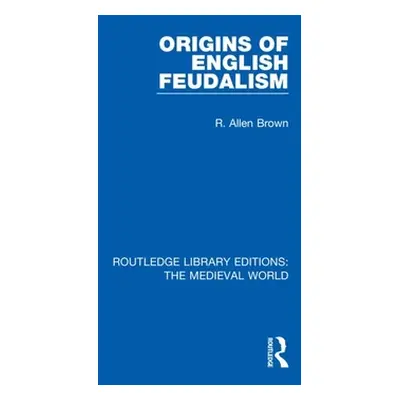 "Origins of English Feudalism" - "" ("Brown R. Allen")