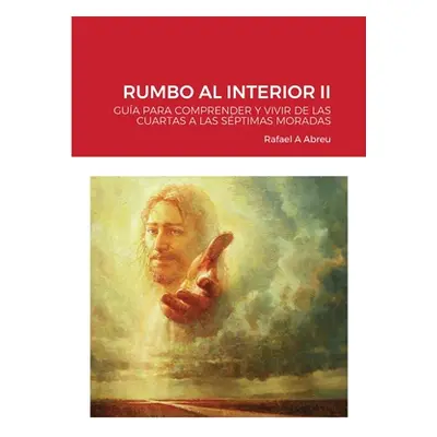 "Rumbo Al Interior II: Gua Para Comprender Y Vivir de Las Cuartas a Las Sptimas Moradas" - "" ("