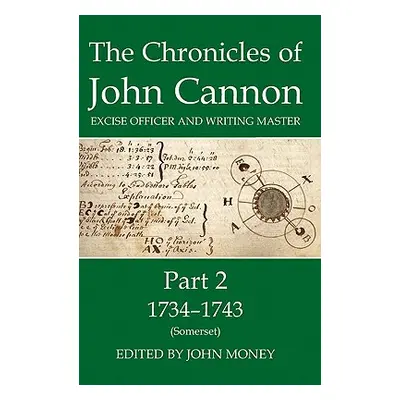 "The Chronicles of John Cannon, Excise Officer and Writing Master, Part 2: 1734-43 (Somerset)" -