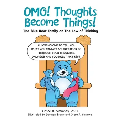 "Omg! Thoughts Become Things!: The Blue Bear Family on the Law of Thinking" - "" ("Simmons Grace