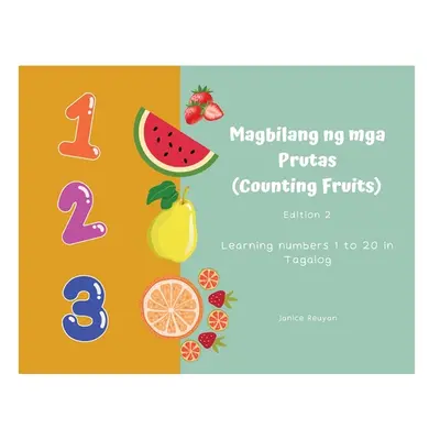 "Magbilang ng mga Prutas (Counting Fruits): Learning numbers 1 to 20 in Tagalog" - "" ("Reuyan J