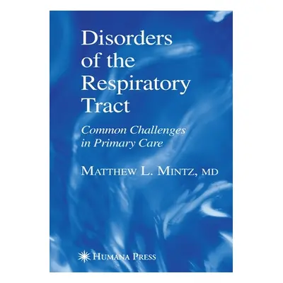 "Disorders of the Respiratory Tract: Common Challenges in Primary Care" - "" ("Mintz Matthew L."