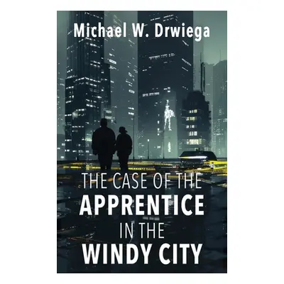 "The Case of the Apprentice in the Windy City" - "" ("Drwiega Michael W.")