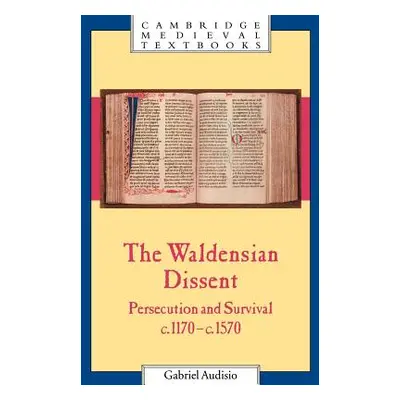 "The Waldensian Dissent: Persecution and Survival, C.1170-C.1570" - "" ("Audisio Gabriel")