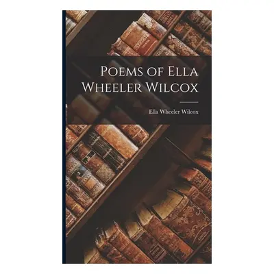 "Poems of Ella Wheeler Wilcox" - "" ("Wilcox Ella Wheeler")