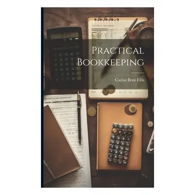 "Practical Bookkeeping" - "" ("Ellis Carlos Bent")