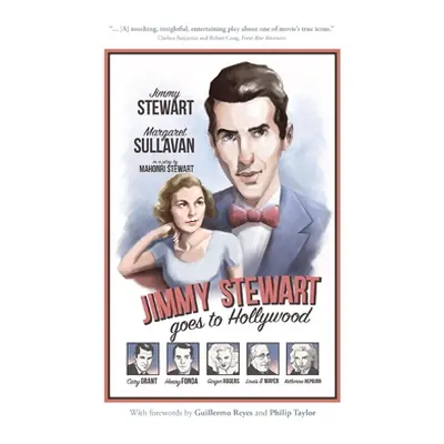 "Jimmy Stewart Goes to Hollywood: A Play Based on the Life of James Stewart" - "" ("Taylor Phili