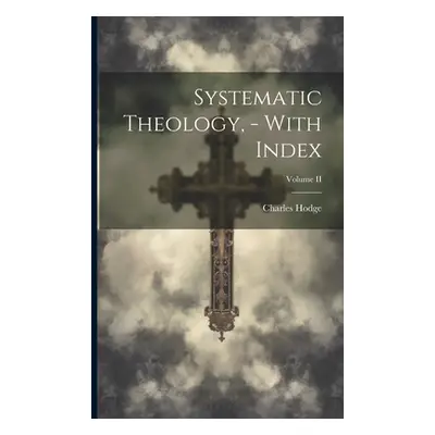 "Systematic Theology, - With Index; Volume II" - "" ("Hodge Charles")