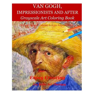 "Van Gogh, Impressionists and After: Grayscale Art Coloring Book" - "" ("Bella Art Therapy Iza")