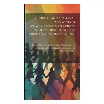 "Migrant and Seasonal Farmworker Powerlessness. Hearings, Ninety-first Congress, First and Secon