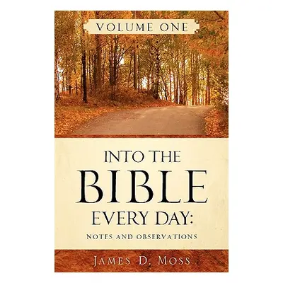 "Into the Bible Every Day" - "" ("Moss James D.")