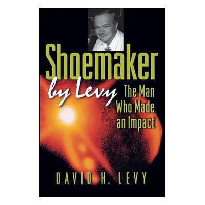 "Shoemaker by Levy: The Man Who Made an Impact" - "" ("Levy David H.")