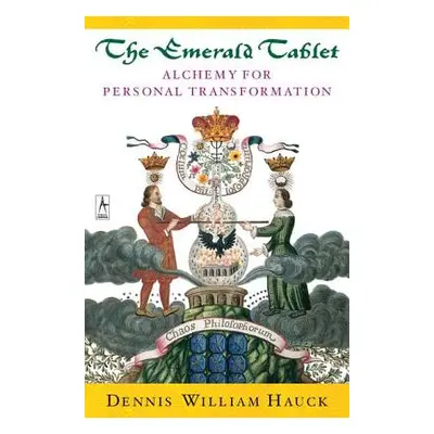 "The Emerald Tablet: Alchemy of Personal Transformation" - "" ("Hauck Dennis William")