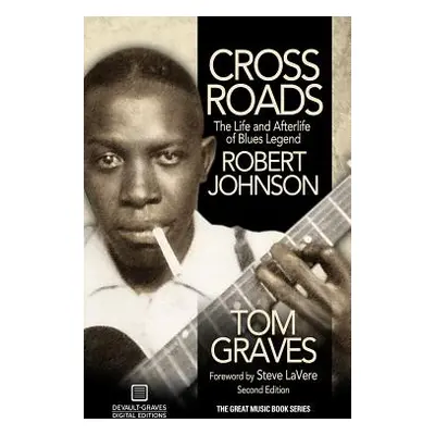 "Crossroads: The Life and Afterlife of Blues Legend Robert Johnson" - "" ("Graves Tom")