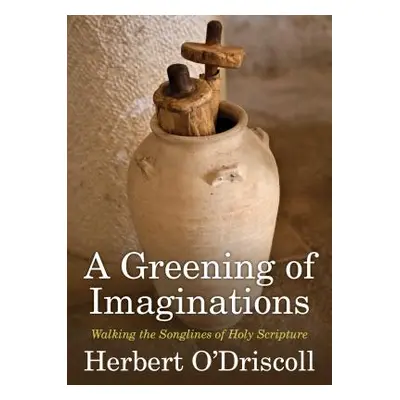 "A Greening of Imaginations: Walking the Songlines of Holy Scripture" - "" ("O'Driscoll Herbert"