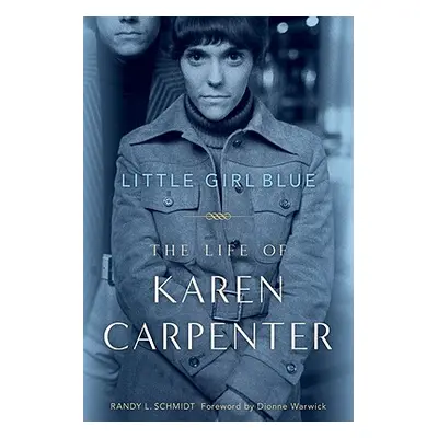 "Little Girl Blue: The Life of Karen Carpenter" - "" ("Schmidt Randy L.")