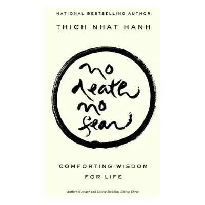 "No Death, No Fear: Comforting Wisdom for Life" - "" ("Hanh Thich Nhat")