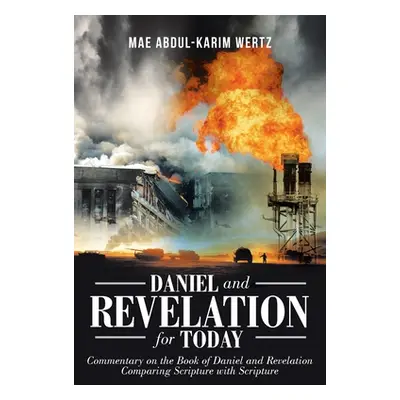 "Daniel and Revelation for Today: Commentary on the Book of Daniel and Revelation: Comparing Scr