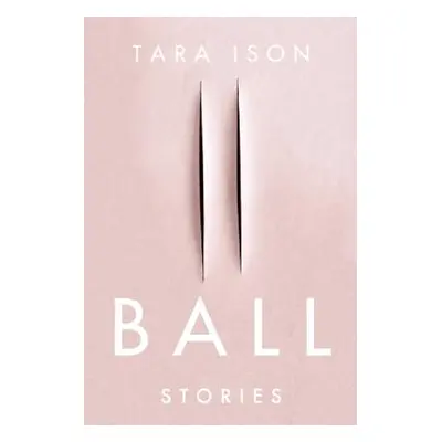 "Ball: Stories" - "" ("Ison Tara")