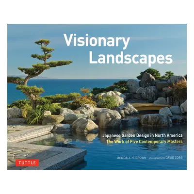 "Visionary Landscapes: Japanese Garden Design in North America, the Work of Five Contemporary Ma