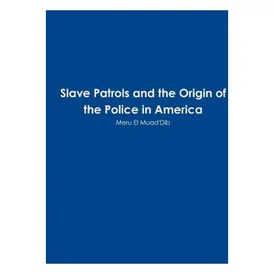 "Slave Patrols and the Orign of the Police in America" - "" ("Muad'dib Meru El")