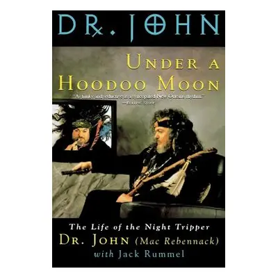 "Under a Hoodoo Moon: The Life of the Night Tripper" - "" ("John (Aka Mac Rebennack)")