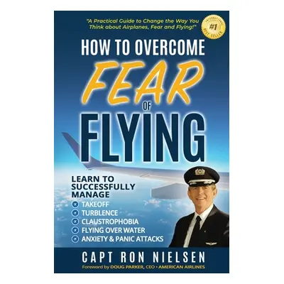 "How to Overcome Fear of Flying - A Practical Guide to Change the Way You Think about Airplanes,