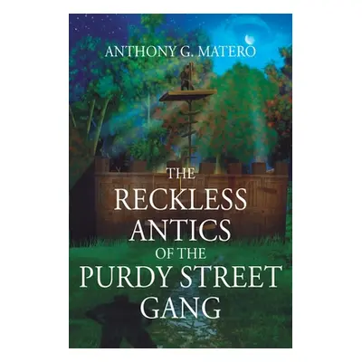 "The Reckless Antics of The Purdy Street Gang" - "" ("Matero Anthony G.")