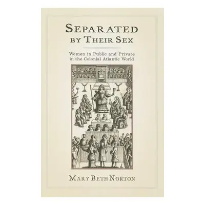 "Separated by Their Sex: Women in Public and Private in the Colonial Atlantic World" - "" ("Nort