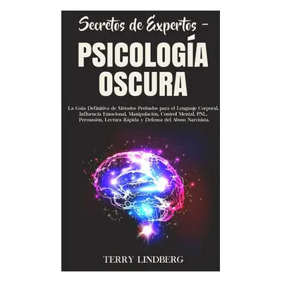 "Secretos de Expertos - Psicologa Oscura: La Gua Definitiva de Mtodos Probados para el Lenguaje 