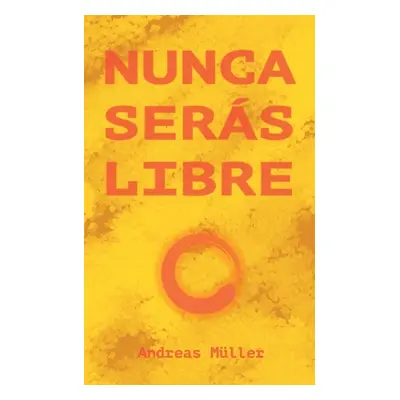 "Nunca sers libre" - "" ("Mller Andreas")