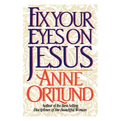 "Fix Your Eyes on Jesus" - "" ("Ortlund Anne")