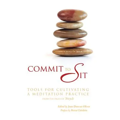 "Commit to Sit: Tools for Cultivating a Meditation Practice" - "" ("Oliver Joan Duncan")