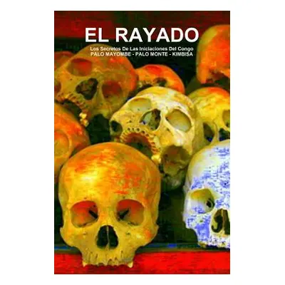 "EL RAYADO, Los Secretos De Las Iniciaciones Del Congo, PALO MAYOMBE - PALO MONTE - KIMBISA" - "