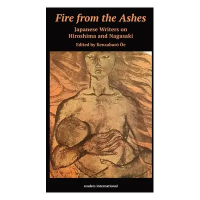 "Fire from the Ashes: Short Stories from Hiroshima and Nagasaki" - "" ("Ōe Kenzaburō")