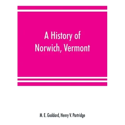 "A history of Norwich, Vermont" - "" ("E. Goddard M.")