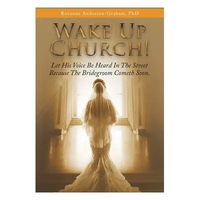 "Wake up Church!: Let His Voice Be Heard in the Street Because the Bridegroom Cometh Soon." - ""