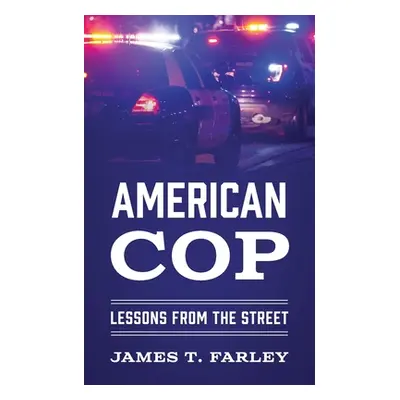 "American Cop: Lessons From The Street" - "" ("Farley James T.")