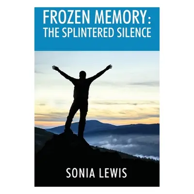 "Frozen Memory: The Splintered Silence" - "" ("Lewis Sonia")